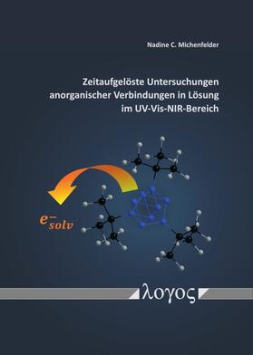 Michenfelder | Zeitaufgelöste Untersuchungen anorganischer Verbindungen in Lösung im UV-Vis-NIR-Bereich | Buch | sack.de