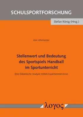 Uhrmeister |  Stellenwert und Bedeutung des Sportspiels Handball im Sportunterricht | Buch |  Sack Fachmedien