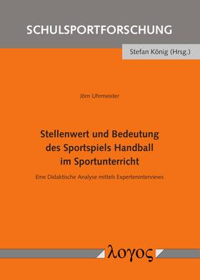 Uhrmeister | Stellenwert und Bedeutung des Sportspiels Handball im Sportunterricht | Buch | 978-3-8325-5252-7 | sack.de