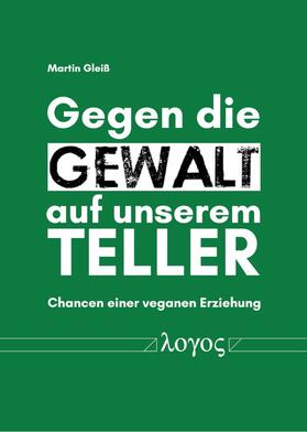 Gleiß | Gegen die Gewalt auf unserem Teller | Buch | 978-3-8325-5254-1 | sack.de