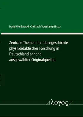 Vogelsang / Woitkowski |  Zentrale Themen der Ideengeschichte physikdidaktischer Forschung in Deutschland anhand ausgewählter Originalquellen | Buch |  Sack Fachmedien