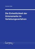 Koller |  Die Einheitlichkeit der Unionsmarke im Verletzungsverfahren | Buch |  Sack Fachmedien
