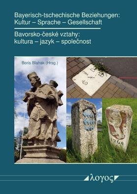 Blahak |  Bayerisch-tschechische Beziehungen: Kultur – Sprache – Gesellschaft | Buch |  Sack Fachmedien