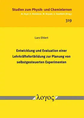 Ehlert |  Entwicklung und Evaluation einer Lehrkräftefortbildung zur Planung von selbstgesteuerten Experimenten | Buch |  Sack Fachmedien