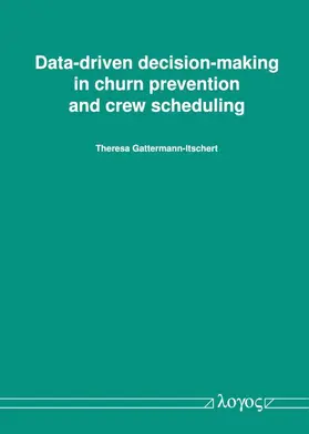 Gattermann-Itschert | Data-driven decision-making in churn prevention and crew scheduling | Buch | 978-3-8325-5430-9 | sack.de