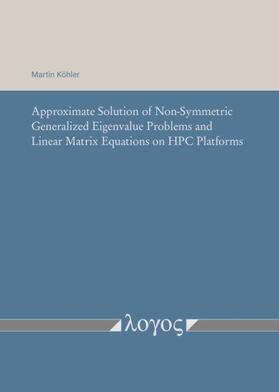 Köhler | Approximate Solution of Non-Symmetric Generalized Eigenvalue Problems and Linear Matrix Equations on HPC Platforms | Buch | 978-3-8325-5434-7 | sack.de