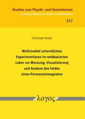 Hoyer |  Multimedial unterstütztes Experimentieren im webbasierten Labor zur Messung, Visualisierung und Analyse des Feldes eines Permanentmagneten | Buch |  Sack Fachmedien