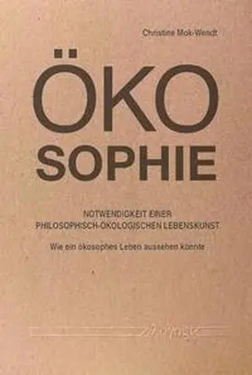 Mok-Wendt | Ökosophie – Notwendigkeit einer philosophisch-ökologischen Lebenskunst | Buch | 978-3-8325-5469-9 | sack.de