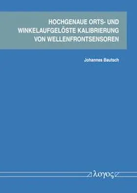 Bautsch |  Hochgenaue orts- und winkelaufgelöste Kalibrierung von Wellenfrontsensoren | Buch |  Sack Fachmedien