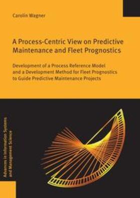Wagner | A Process-Centric View on Predictive Maintenance and Fleet Prognostics | Buch | 978-3-8325-5515-3 | sack.de
