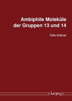 Krämer | Ambiphile Moleküle der Gruppen 13 und 14 | Buch | 978-3-8325-5547-4 | sack.de
