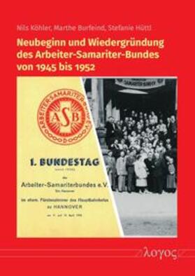 Köhler / Burfeind / Hüttl | Neubeginn und Wiedergründung des Arbeiter-Samariter-Bundes von 1945 bis 1952 | Buch | 978-3-8325-5584-9 | sack.de