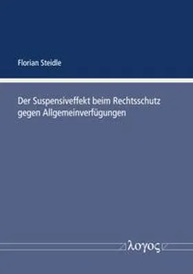 Steidle | Der Suspensiveffekt beim Rechtsschutz gegen Allgemeinverfügungen | Buch | 978-3-8325-5622-8 | sack.de