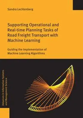 Lechtenberg |  Supporting Operational and Real-time Planning Tasks of Road Freight Transport with Machine Learning | Buch |  Sack Fachmedien