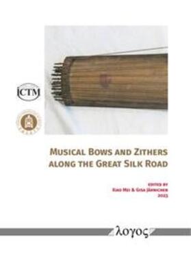 Mei / Jähnichen | Musical Bows and Zithers along the Great Silk Road | Buch | 978-3-8325-5686-0 | sack.de