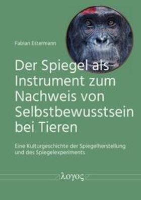 Estermann |  Der Spiegel als Instrument zum Nachweis von Selbstbewusstsein bei Tieren | Buch |  Sack Fachmedien