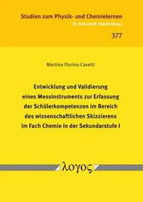 Cavelti |  Entwicklung und Validierung eines Messinstruments zur Erfassung der Schülerkompetenzen im Bereich des wissenschaftlichen Skizzierens im Fach Chemie in der Sekundarstufe I | Buch |  Sack Fachmedien