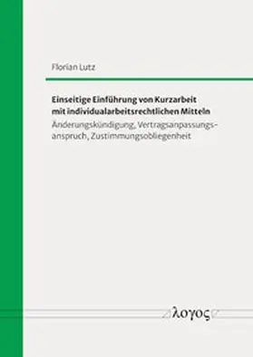 Lutz | Einseitige Einführung von Kurzarbeit mit individualarbeitsrechtlichen Mitteln | Buch | 978-3-8325-5898-7 | sack.de