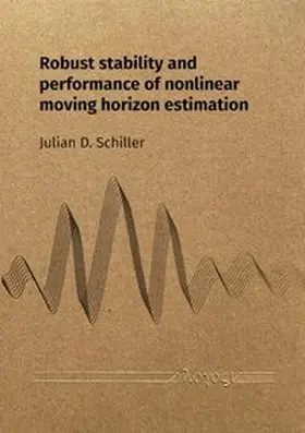 Schiller |  Robust stability and performance of nonlinear moving horizon estimation | Buch |  Sack Fachmedien