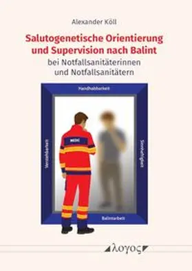 Köll |  Salutogenetische Orientierung und Supervision nach Balint bei Notfallsanitäterinnen und Notfallsanitätern | Buch |  Sack Fachmedien