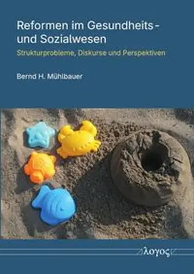 Mühlbauer |  Ideen und Konzepte zu Reformen des Gesundheits- und Sozialwesens | Buch |  Sack Fachmedien