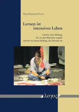Aurer |  Lernen ist intensives Leben. Umrisse einer Bildung, die von den Menschen ausgeht und für ein Dasein befähigt, das Zukunft hat | Buch |  Sack Fachmedien