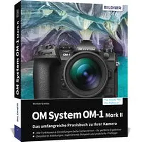Gradias |  OM System OM-1 Mark II: Das umfangreiche Praxisbuch zu Ihrer Profi-Kamera | Buch |  Sack Fachmedien