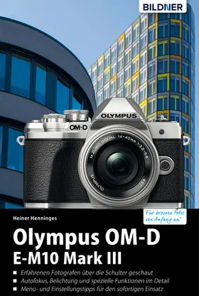 Henninges |  Olympus OM-D E-M10 Mark III: Für bessere Fotos von Anfang an! | eBook | Sack Fachmedien