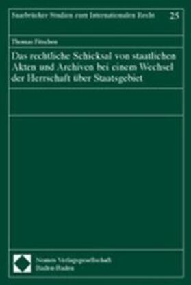 Fitschen | Das rechtliche Schicksal von staatlichen Akten und Archiven bei einem Wechsel der Herrschaft über Staatsgebiet | Buch | 978-3-8329-0532-3 | sack.de