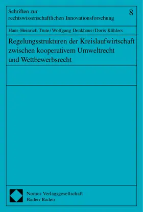 Trute / Denkhaus / Kühlers |  Regelungsstrukturen der Kreislaufwirtschaft zwischen kooperativem Umweltrecht und Wettbewerbsrecht | Buch |  Sack Fachmedien