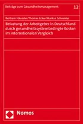 Häussler / Ecker / Schneider |  Belastung der Arbeitgeber in Deutschland durch gesundheitssystembedingte Kosten im internationalen Vergleich | Buch |  Sack Fachmedien