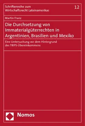 Franz |  Die Durchsetzung von Immaterialgüterrechten in Argentinien, Brasilien und Mexiko | Buch |  Sack Fachmedien