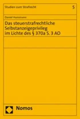 Hunsmann |  Das steuerstrafrechtliche Selbstanzeigeprivileg im Lichte des § 370a S. 3 AO | Buch |  Sack Fachmedien