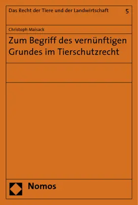 Maisack |  Zum Begriff des vernünftigen Grundes im Tierschutzrecht | Buch |  Sack Fachmedien