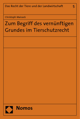 Maisack | Zum Begriff des vernünftigen Grundes im Tierschutzrecht | Buch | 978-3-8329-2372-3 | sack.de