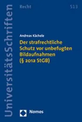 Kächele |  Der strafrechtliche Schutz vor unbefugten Bildaufnahmen (§ 201a StGB) | Buch |  Sack Fachmedien
