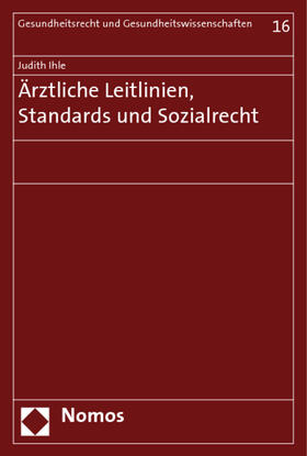 Ihle | Ihle, J: Ärztliche Leitlinien, Standards und Sozialrecht | Buch | 978-3-8329-2486-7 | sack.de