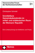 Schmidt |  Unmittelbare Gemeindedemokratie im mittel- und süddeutschen Raum der Weimarer Republik | Buch |  Sack Fachmedien