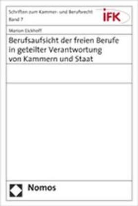Eickhoff | Berufsaufsicht der freien Berufe in geteilter Verantwortung von Kammern und Staat | Buch | sack.de