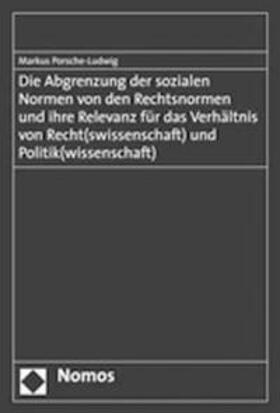 Porsche-Ludwig | Die Abgrenzung der sozialen Normen von den Rechtsnormen und ihre Relevanz für das Verhältnis von Recht(swissenschaft) und Politik(wissenschaft) | Buch | 978-3-8329-2731-8 | sack.de
