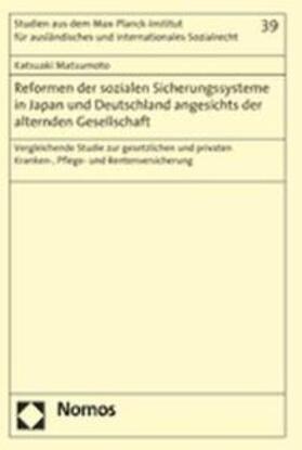 Matsumoto | Reformen der sozialen Sicherungssysteme in Japan und Deutschland angesichts der alternden Gesellschaft | Buch | 978-3-8329-2744-8 | sack.de