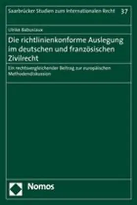 Babusiaux |  Die richtlinienkonforme Auslegung im deutschen und französischen Zivilrecht | Buch |  Sack Fachmedien