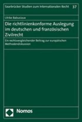 Babusiaux | Die richtlinienkonforme Auslegung im deutschen und französischen Zivilrecht | Buch | 978-3-8329-2782-0 | sack.de