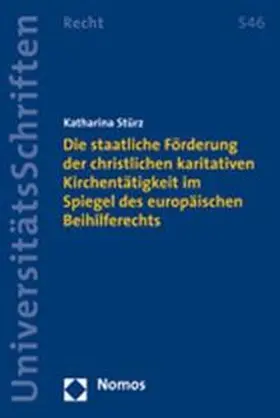 Stürz |  Die staatliche Förderung der christlichen karitativen Kirchentätigkeit im Spiegel des europäischen Beihilferechts | Buch |  Sack Fachmedien