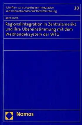 Korth |  Regionalintegration in Zentralamerika und ihre Übereinstimmung mit dem Welthandelssystem der WTO | Buch |  Sack Fachmedien