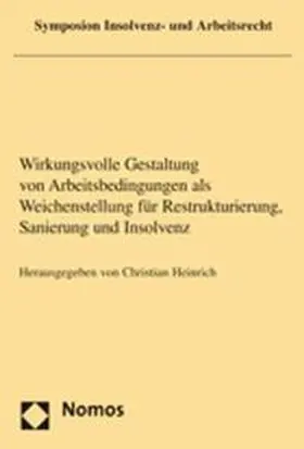 Heinrich |  Wirkungsvolle Gestaltung von Arbeitsbedingungen als Weichenstellung für Restrukturierung, Sanierung und Insolvenz | Buch |  Sack Fachmedien