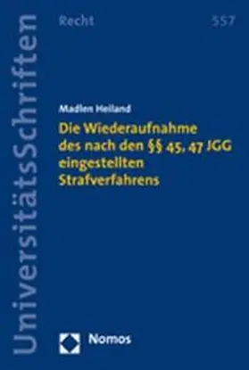 Heiland |  Die Wiederaufnahme des nach den §§ 45, 47 JGG eingestellten Strafverfahrens | Buch |  Sack Fachmedien