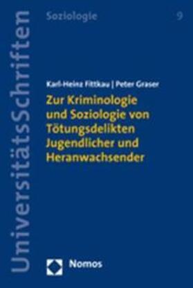 Fittkau / Graser | Zur Kriminologie und Soziologie von Tötungsdelikten Jugendlicher und Heranwachsender | Buch | 978-3-8329-3406-4 | sack.de
