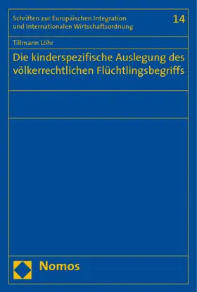 Löhr |  Die kinderspezifische Auslegung des völkerrechtlichen Flüchtlingsbegriffs | Buch |  Sack Fachmedien