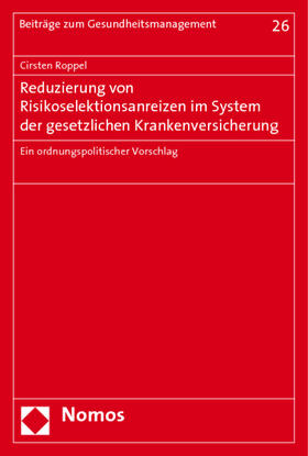 Roppel | Reduzierung von Risikoselektionsanreizen im System der gesetzlichen Krankenversicherung | Buch | 978-3-8329-3874-1 | sack.de